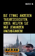 eBook: Die etwas anderen Taxigeschichten. Oder: Helfen sie mir jemanden umzubringen!