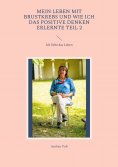 eBook: Mein Leben mit Brustkrebs und wie ich das positive Denken erlernte Teil 2