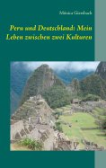 eBook: Peru und Deutschland: Mein Leben zwischen zwei Kulturen