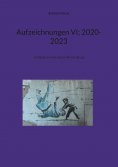eBook: Aufzeichnungen VI; 2020-2023