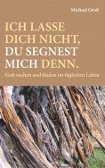 ebook: Ich lasse dich nicht, du segnest mich denn.