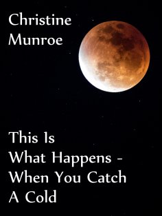 ebook: This Is What Happens ..... When You Catch A Cold