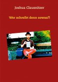 ebook: Wer schreibt denn sowas?!