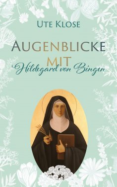 eBook: Augenblicke mit Hildegard von Bingen