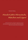 eBook: Hundert Jahre Hirnwäsche, Märchen und Lügen!