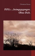 eBook: P.P.S.: ...heimgegegangen. Ohne Dich.