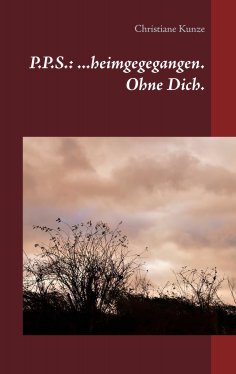 eBook: P.P.S.: ...heimgegegangen. Ohne Dich.