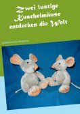 eBook: Zwei lustige Kuschelmäuse entdecken die Welt