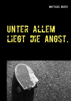 eBook: Unter allem liegt die Angst.
