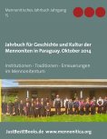 eBook: Jahrbuch für Geschichte und Kultur der Mennoniten in Paraguay. Jahrgang 15 Oktober 2014