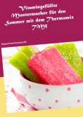 eBook: Vitamingefüllte Muntermacher für den Sommer mit dem Thermomix TM5