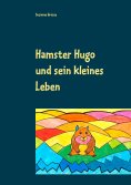 ebook: Hamster Hugo und sein kleines Leben
