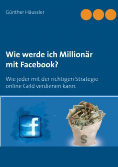 ebook: Wie werde ich Millionär mit Facebook?