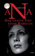 ebook: Ana. Der sanfte Tod einer Rebellin