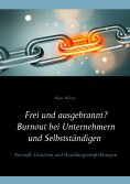 ebook: Frei und ausgebrannt? Burnout bei Unternehmern und Selbstständigen