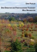 eBook: Der Direktor der Forstakademie Tharandt Max Neumeister