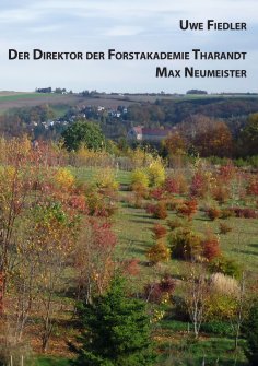 ebook: Der Direktor der Forstakademie Tharandt Max Neumeister