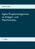 ebook: Agiles Projektmanagement im Anlagen- und Maschinenbau
