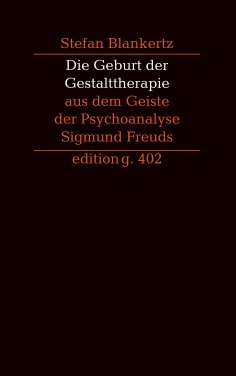 eBook: Die Geburt der Gestalttherapie aus dem Geiste der Psychoanalyse Sigmund Freuds