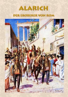 ebook: Alarich - Der Eroberer von Rom