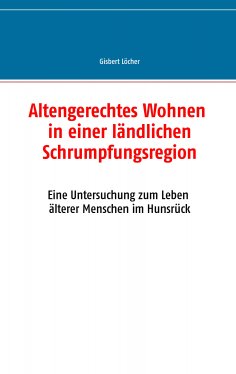 ebook: Altengerechtes Wohnen in einer ländlichen Schrumpfungsregion