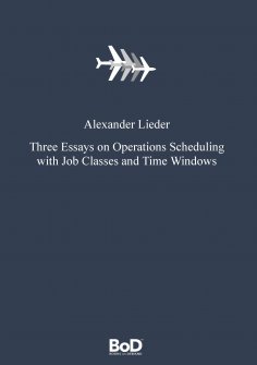 eBook: Three Essays on Operations Scheduling with Job Classes and Time Windows
