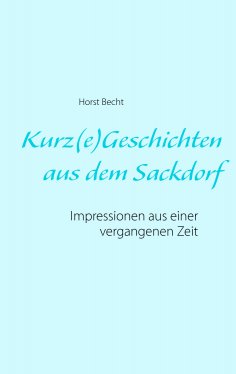 ebook: Kurz(e) Geschichten aus dem Sackdorf