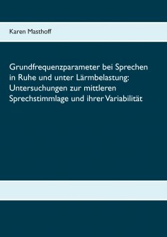 eBook: Grundfrequenzparameter bei Sprechen in Ruhe und unter Lärmbelastung: Untersuchungen zur mittleren Sp