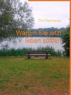 eBook: Warum Sie jetzt leben sollten