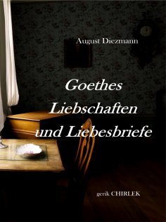 ebook: Goethes Liebschaften und Liebesbriefe.
