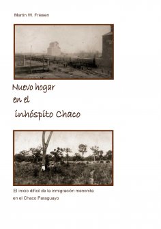 eBook: Nuevo hogar en el inhóspito Chaco - Asociación Civil Chortitzer Komitee