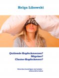 eBook: Quälende Kopfschmerzen? Migräne? Cluster-Kopfschmerz?