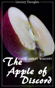 eBook: The Apple of Discord (Earle Ashley Walcott) (Literary Thoughts Edition)