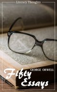 eBook: Fifty Essays (George Orwell) (Literary Thoughts Edition)