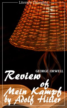 eBook: Review of Mein Kampf by Adolf Hitler (George Orwell) (Literary Thoughts Edition)