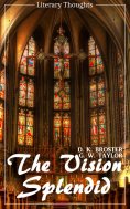 eBook: The Vision Splendid (D. K. Broster) (Literary Thoughts Edition)