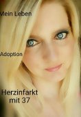 eBook: Mein Leben ......Herzinfarkt mit 37. Jede Minute zählt e Book