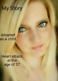 eBook: My Storry ..... Adoption.... Heart atack at the age of 37.....