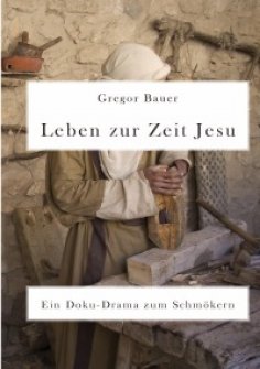 ebook: Leben zur Zeit Jesu. Ein Doku-Drama zum Schmökern