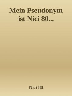 ebook: Mein Pseudonym ist Nici 80...