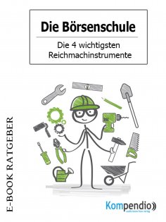 ebook: Die Börsenschule - Die 4 wichtigsten Reichmachinstrumente