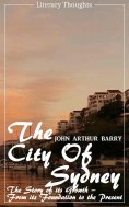 eBook: The City of Sydney (John Arthur Barry) - fully illustrated - (Literary Thoughts Edition)