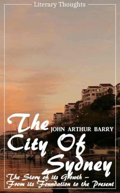 eBook: The City of Sydney (John Arthur Barry) - fully illustrated - (Literary Thoughts Edition)