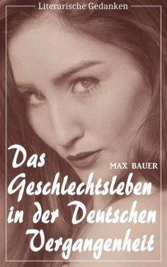 ebook: Das Geschlechtsleben in der deutschen Vergangenheit (Max Bauer) (Literarische Gedanken Edition)