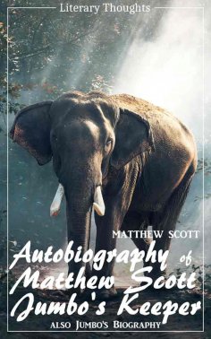 ebook: Autobiography of Matthew Scott, Jumbo's Keeper; also Jumbo's Biography (Matthew Scott) - illustrated