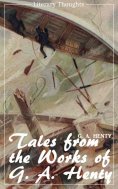 eBook: Tales from the works of G. A. Henty (G. A. Henty) (Literary Thoughts Edition)