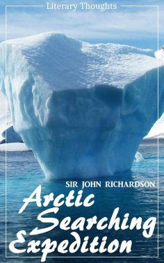 eBook: Arctic Searching Expedition (Sir John Richardson) - comprehensive & illustrated - (Literary Thoughts