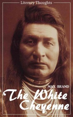 ebook: The White Cheyenne (Max Brand) (Literary Thoughts Edition)