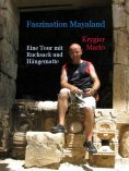 ebook: Faszination Mayaland - Eine Tour mit Rucksack und Hängematte