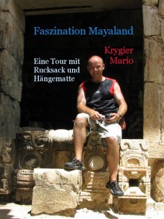 ebook: Faszination Mayaland - Eine Tour mit Rucksack und Hängematte